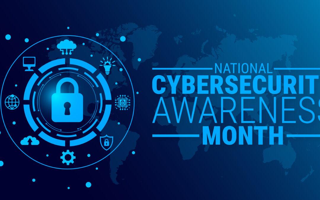 October is National Cybersecurity Awareness Month: Stay Safe, Stay Smart